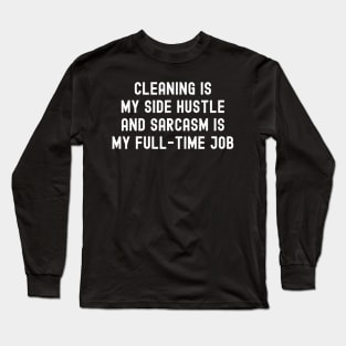 Cleaning is my side hustle, and sarcasm is my full-time job Long Sleeve T-Shirt